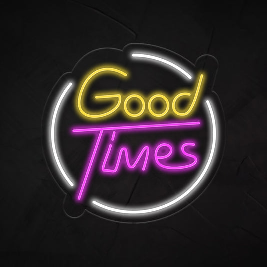 Good Times Neon Sign