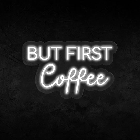 But First Coffee Neon Sign